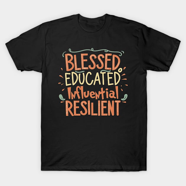 Blessed Educated Influential Resilient T-Shirt by RunHup